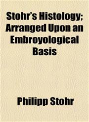 Stöhr's Histology; Arranged Upon an Embroyological Basis,1153397676,9781153397674