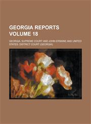 Georgia Reports Volume 18,1230069240,9781230069241