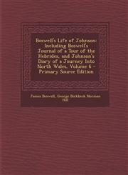 Boswell's Life of Johnson Including Boswell's Journal of a Tour of the Hebrides, and Johnson's Diary of a Journey Into North Wales, Volume 6 - P,1287905471,9781287905479