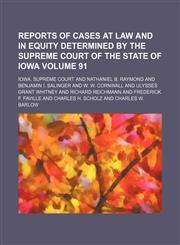 Reports of cases at law and in equity determined by the Supreme Court of the State of Iowa Volume 91,1154310809,9781154310801