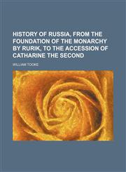 History of Russia, from the foundation of the monarchy by Rurik, to the accession of Catharine the second,1152550810,9781152550810