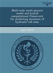 Multi-scale multi-physics model and hybrid computational framework for predicting dynamics of hydraulic rod seals.,1249040175,9781249040170