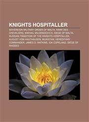 Knights Hospitaller Sovereign Military Order of Malta, Krak des Chevaliers, Mikhail Miloradovich, Siege of Malta,115763821X,9781157638216