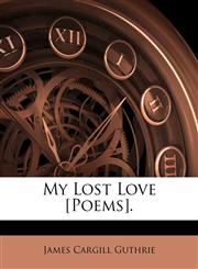 My Lost Love [Poems].,1142377644,9781142377649