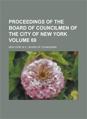 Proceedings of the Board of Councilmen of the City of New York Volume 69,123008178X,9781230081786