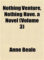 Nothing Venture, Nothing Have. a Novel (Volume 3),1153062550,9781153062558
