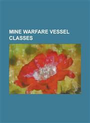 Mine Warfare Vessel Classes 24 Class Sloop, Abdiel Class Minelayer, Accentor Class Minesweeper, Admirable Class Minesweeper, Aggressive Class Mine,1156042909,9781156042908