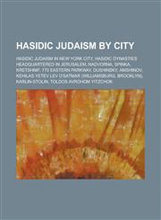 Hasidic Judaism by City Belz Hasidism, Bobov Hasidism, Ger Hasidism, Hasidic Judaism in New York City,1156042887,9781156042885