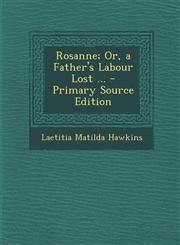 Rosanne; Or, a Father's Labour Lost ...,1289487510,9781289487515