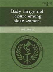 Body image and leisure among older women.,1243654937,9781243654939