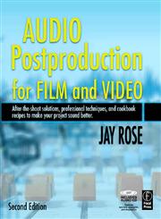 Audio Postproduction for Film and Video After-the-Shoot solutions, Professional Techniques,and Cookbook Recipes to Make Your Project Sound Better 2nd Edition,0240809718,9780240809717