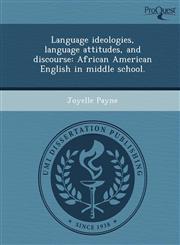 Language ideologies, language attitudes, and discourse African American English in middle school.,1243739878,9781243739872