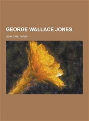 George Wallace Jones,1230228063,9781230228068
