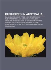 Bushfires in Australia Black Saturday bushfires, 2009-10 Australian bushfire season, Ash Wednesday fires, 2003 Canberra bushfires,1157365868,9781157365860