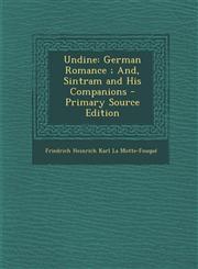 Undine German Romance ; And, Sintram and His Companions - Primary Source Edition,1293897183,9781293897188