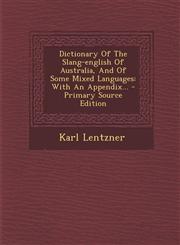 Dictionary of the Slang-English of Australia, and of Some Mixed Languages With an Appendix... - Primary Source Edition,1293488313,9781293488317