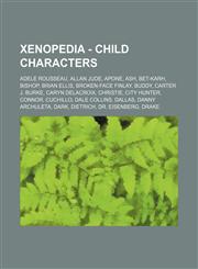 Xenopedia - Child characters Adele Rousseau, Allan Jude, Apone, Ash, Bet-Karh, Bishop, Brian Ellis, Broken-Face Finlay, Buddy, Carter J. Burke, Caryn Delacroix, Christie, City Hunter, Connor, Cuchillo, Dale Collins, Dallas, Danny Archuleta, Dark, Dietric,1234655217,9781234655211