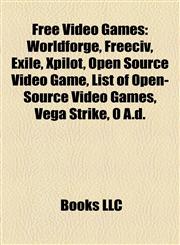 Free Video Games WorldForge, Freeciv, Exile, XPilot, List of open-source video games, Open source video game, 0 A.D., Vega Strike,1157247105,9781157247104
