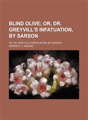 Blind Olive; Or, Dr. Greyvill's Infatuation, by Sarson. Or, Dr. Greyvill's Infatuation, by Sarson,1151389749,9781151389749