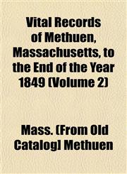Vital Records of Methuen, Massachusetts, to the End of the Year 1849 (Volume 2),1153204053,9781153204057