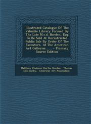 Illustrated Catalogue of the Valuable Library Formed by the Late M.C.D. Borden, Esq To Be Sold at Unrestricted Public Sale by Order of the Executors,,1293621145,9781293621141