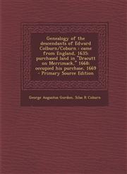 Genealogy of the Descendants of Edward Colburn/Coburn Came from England, 1635; Purchased Land in Dracutt on Merrimack, 1668; Occupied His Purchase,,1294830236,9781294830238