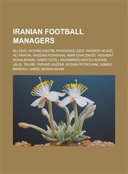 Iranian Football Managers Ali Daei, Afshin Ghotbi, Khodadad Azizi, Nasser Hejazi, Ali Parvin, Hassan Rowshan, Amir Ghalenoei, Heshmat Mohajerani,1155671791,9781155671796