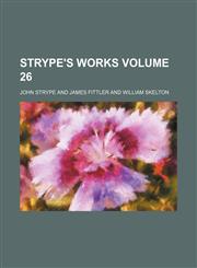 Strype's works Volume 26,113073191X,9781130731910