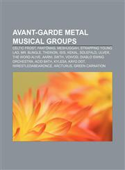 Avant-garde metal musical groups Celtic Frost, Fantômas, Meshuggah, Strapping Young Lad, Mr. Bungle, Therion, Isis, Kekal, Solefald, Ulver,115532109X,9781155321097