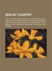 2002 by country 2002 in Albania, 2002 in Australia, 2002 in Austria, 2002 in Brazil, 2002 in Canada, 2002 in China, 2002 in England,1157457487,9781157457480