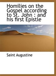 Homilies on the Gospel According to St. John And His First Epistle,1116384329,9781116384321