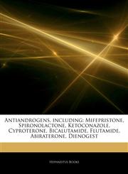 Articles On Antiandrogens, including Mifepristone, Spironolactone, Ketoconazole, Cyproterone, Bicalutamide, Flutamide, Abiraterone, Dienogest,1243260467,9781243260468