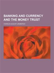 Banking and Currency and the Money Trust,1230392211,9781230392219