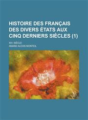 Histoire Des Francais Des Divers Etats Aux Cinq Derniers Siecles; XIV. Siecle (1 ),1236187237,9781236187239
