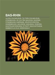 Bas-Rhin Huyện của Bas-Rhin, Thị trấn của Bas-Rhin, Strasbourg, Xã của tỉnh Bas-Rhin, Saverne, Strasbourg-Campagne, Sélestat-Erstein,123386680X,9781233866809