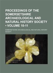Proceedings of the Somersetshire Archaeological and Natural History Society (Volume 10-11),1153951975,9781153951975