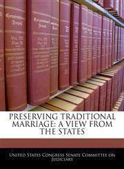 PRESERVING TRADITIONAL MARRIAGE A VIEW FROM THE STATES,1240502494,9781240502493