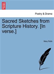 Sacred Sketches from Scripture History. [In verse.],124108470X,9781241084707