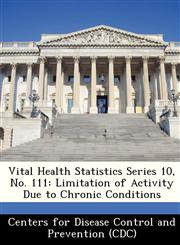 Vital Health Statistics Series 10, No. 111 Limitation of Activity Due to Chronic Conditions,1249143314,9781249143314