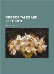 Fireside tales and sketches,1158446543,9781158446544