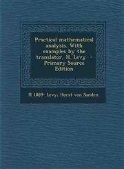 Practical Mathematical Analysis. with Examples by the Translator, H. Levy - Primary Source Edition,128962495X,9781289624958