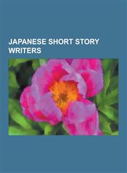 Japanese Short Story Writers Yukio Mishima, Osamu Dazai, Haruki Murakami, Kenzabur E, Yasunari Kawabata, Natsume S Seki, Motojir Kajii, Ry Nosuke a,123050379X,9781230503790