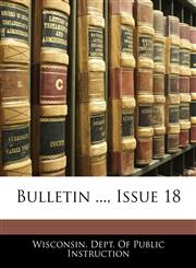 Bulletin ..., Issue 18,1144748054,9781144748058