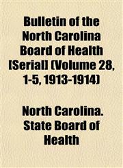 Bulletin of the North Carolina Board of Health [Serial] (Volume 28, 1-5, 1913-1914),1153454947,9781153454940