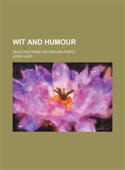 Wit and Humour; Selected From the English Poets,1151301906,9781151301901