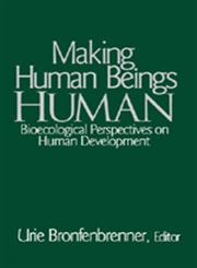 Making Human Beings Human Bioecological Perspectives on Human Development 1st Edition,0761927115,9780761927112