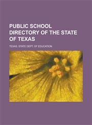 Public School Directory of the State of Texas,1230034315,9781230034317