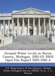 Ground-Water Levels in Huron County, Michigan, 2002-03 USGS Open-File Report 2005-1082-A,1288758847,9781288758845