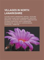 Villages in North Lanarkshire Cleland, North Lanarkshire, Harthill, Scotland, Holytown, Plains, North Lanarkshire, Gartcosh, Newarthill, Salsburgh,,115565062X,9781155650623