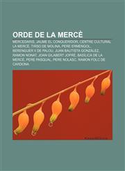 Orde de la Mercè Mercedaris, Jaume el Conqueridor, Centre Cultural La Mercè, Tirso de Molina, Pere Ermengol, Berenguer II de Palou,1232748218,9781232748212